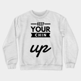 keep your chin up Crewneck Sweatshirt